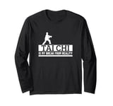 Tai Chi Is My Break From Reality Funny Tai Chi Long Sleeve T-Shirt