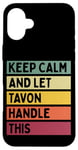 Coque pour iPhone 16 Plus Keep Calm And Let Tavon Handle This Funny Custom Retro Citation