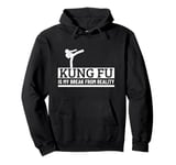 Kung Fu Is My Break From Reality Funny Kung Fu Fighting Pullover Hoodie