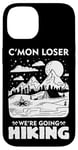 iPhone 14 Funny Hiker C'mon Loser We're Going Hiking Case