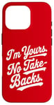 iPhone 16 Pro I'm Yours No Take Backs Love Vintage Funny Valentine's Day Case