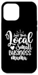 iPhone 12 Pro Max Just Your Local Small Business Mama Gift for Mom Mother Boss Case