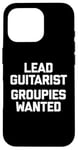 Coque pour iPhone 16 Pro T-shirt humoristique avec inscription « Lead Guitarist », Groupies Wanted