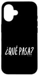 iPhone 16 “¿Qué pasa?” or “What’s Up?” Funny Spanish Word Case