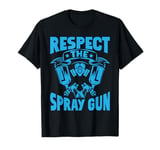 Respect the Spray Gun Painter T-Shirt