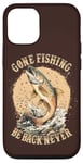 Coque pour iPhone 15 Pro Gone Fishing, Be Back Never Fly Fishing Pêcheur