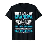 They Call me Grandpa because Partner in Crime Bad Influence T-Shirt