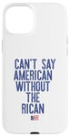 Coque pour iPhone 15 Plus Je ne peux pas dire américain sans le rican drôle Puerto Rico Meme