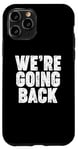 iPhone 11 Pro We're Going Back Case