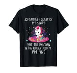 Sometimes I Question My Sanity But The Unicorn tshirt T-Shirt