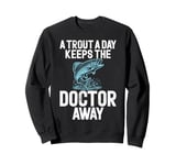 A Trout A Day Keeps the Doctor Away Trout Sweatshirt