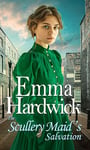 The Scullery Maid's Salvation: A heartwarming family saga novel from Emma Hardwick (The Scullery Maid's Calling Book 1)