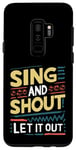 Galaxy S9+ Funny Slogan Funny Sing and Shout Let It Out Case