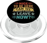 Nice To Be Here - Can We Leave Now? PopSockets PopGrip for MagSafe