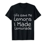 Life Gave Me Lemons, I Made Lemonade T-Shirt