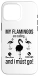 iPhone 16 Pro Max My Flamingos are calling, I must go - Funny Flamingo Case