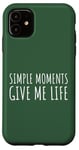 Coque pour iPhone 11 Simple Moments Give Me Life Quote