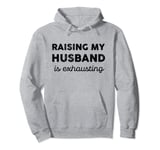 Wife Husband Marriage Raising My Husband Is Exhausting Pullover Hoodie