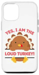 iPhone 12/12 Pro Yes I Am The Loud Turkey Thanksgiving Dinner Mom Dad Joke Case