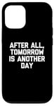 Coque pour iPhone 12/12 Pro T-shirt humoristique avec inscription « After All, Tomorrow Is Another Day »