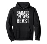 Badass Delivery Beast Funny Gift for Delivery Drivers Pullover Hoodie