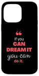 iPhone 14 Pro Max If you can dream it, you can do it Case