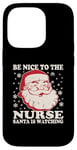 iPhone 14 Pro Nurse Christmas Santa Is Watching Tee Be Nice To The Nurse Case