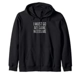 I Must Go My Game Needs Me Funny Gamer Zip Hoodie