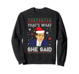 That's What She Said Ugly Christmas Sweatshirt