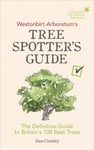 Westonbirt Arboretums Tree Spotters Guide: The Definitive Guide to Britains 100 Best Trees