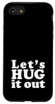 iPhone SE (2020) / 7 / 8 Let's HUG it out | A design that says Let's HUG it out Case