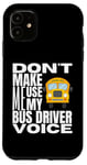 Coque pour iPhone 11 Ne m'obligez pas à utiliser mon chauffeur de bus Voice Fun School Bus Driver