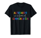 Autism Awareness All Behavior Is A Form Of Communication T-Shirt