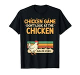 Retro Chicken Game Don't Look At The Chicken Funny Chicken T-Shirt