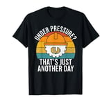 Under Pressure? That’s Just Another Day Structural Engineer T-Shirt