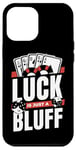 iPhone 12 Pro Max Luck Is Just A Bluff Texas Holdem Poker Hands Player Poker Case