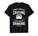 Today's Forecast Cruising With A Chance Of Drinking Cruise T-Shirt