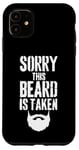 iPhone 11 Sorry This Beard is Taken Funny Valentines Day for Him Case