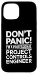 iPhone 15 Don't Panic I'm A Professional Project Controls Engineer Case