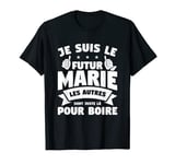 Je Suis Le Fuur Groom The Others Are Just There To Drink T-Shirt