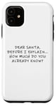 Coque pour iPhone 11 Dear Santa Before I Explain How Much Do You Know,Dear Santa