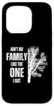 iPhone 15 Pro Ain't No Family Like The One I Got Funny Family Reunion Case