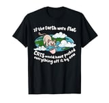 If The Earth Was Flat Cats Would Kitten Lover Cat T-Shirt