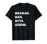 Milkman Man Myth Legend T-Shirt