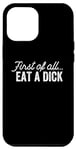 iPhone 14 Pro Max Funny Adult Humor Sarcasm Joke First of All Eat A Dick Case