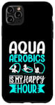 Coque pour iPhone 11 Pro Max Aquagym - Aqua Aerobics Is My Happy Hour