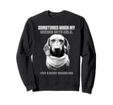 Funny dachshund wiener weiner dog sometimes hard to handle Sweatshirt