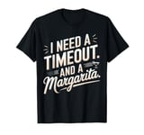 I Need a Timeout and a Margarita T-Shirt