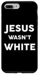 iPhone 7 Plus/8 Plus Jesus Wasn't White Tee Shirt Funny Religious Case