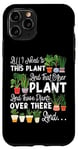 iPhone 11 Pro Plant Lover Gardening All I Need Is This Plant And That Case